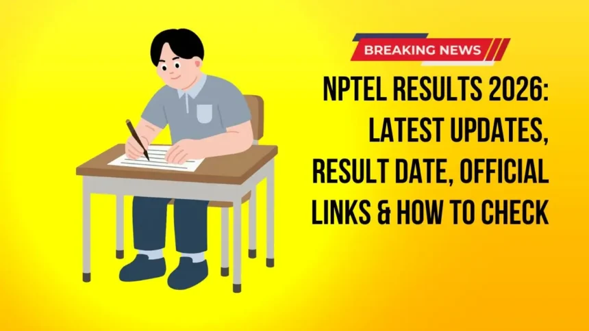 NPTEL Results 2026 Latest Updates